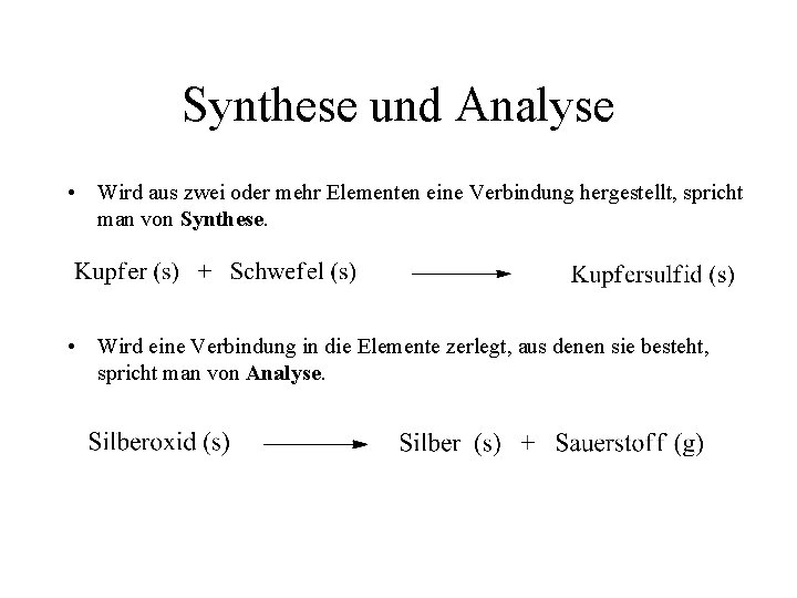 Synthese und Analyse • Wird aus zwei oder mehr Elementen eine Verbindung hergestellt, spricht