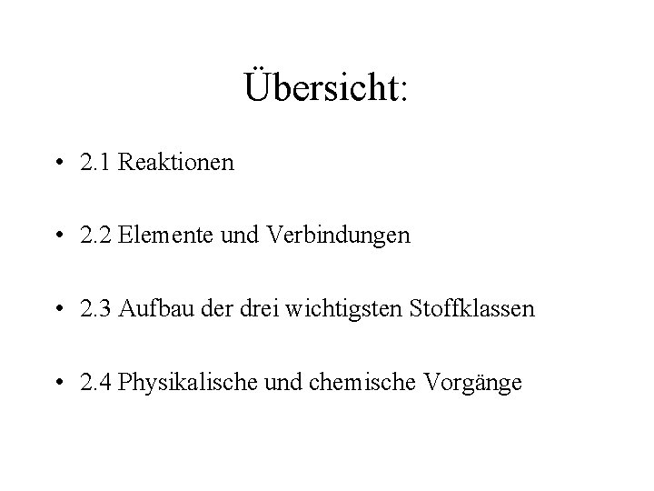 Übersicht: • 2. 1 Reaktionen • 2. 2 Elemente und Verbindungen • 2. 3