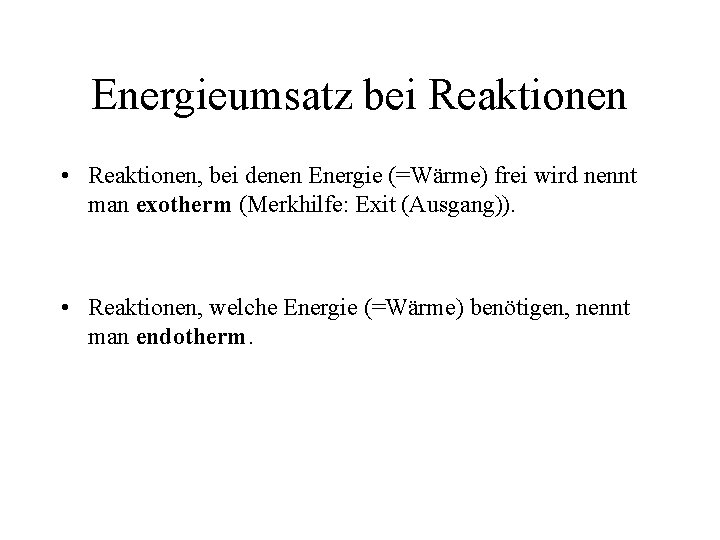 Energieumsatz bei Reaktionen • Reaktionen, bei denen Energie (=Wärme) frei wird nennt man exotherm