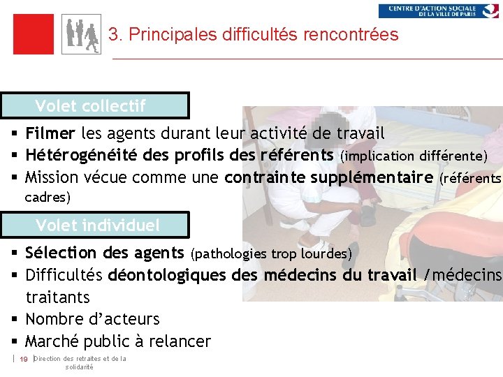 3. Principales difficultés rencontrées Volet collectif § Filmer les agents durant leur activité de