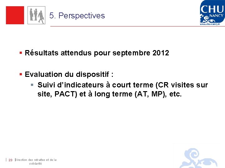 5. Perspectives § Résultats attendus pour septembre 2012 § Evaluation du dispositif : §