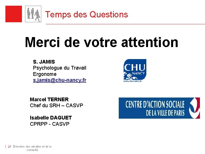 Temps des Questions Merci de votre attention S. JAMIS Psychologue du Travail Ergonome s.