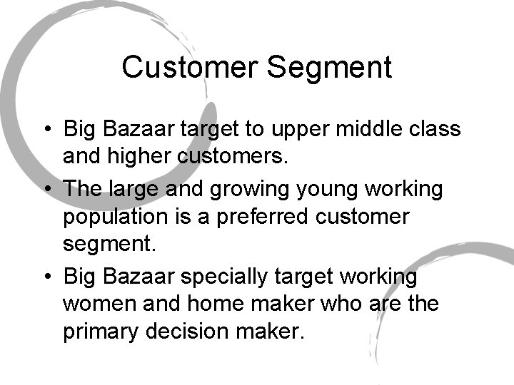 Customer Segment • Big Bazaar target to upper middle class and higher customers. •