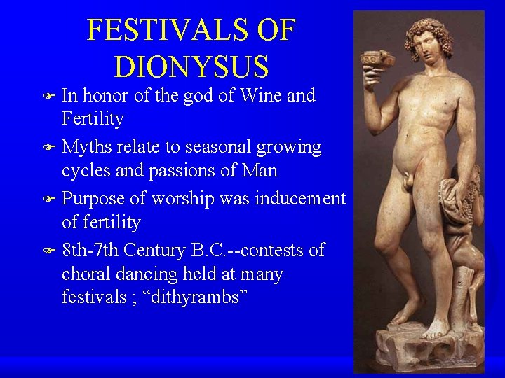 FESTIVALS OF DIONYSUS In honor of the god of Wine and Fertility F Myths