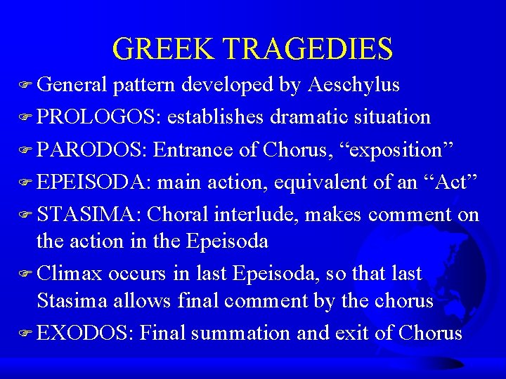 GREEK TRAGEDIES F General pattern developed by Aeschylus F PROLOGOS: establishes dramatic situation F