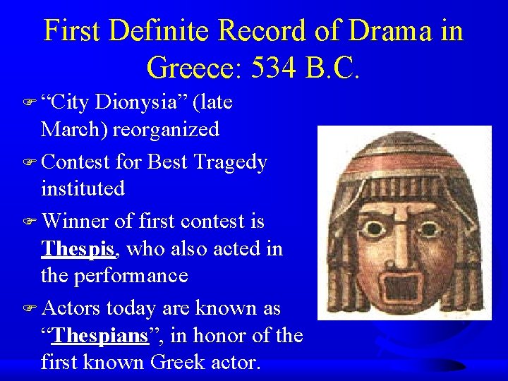 First Definite Record of Drama in Greece: 534 B. C. F “City Dionysia” (late