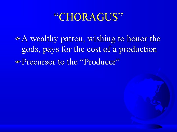 “CHORAGUS” FA wealthy patron, wishing to honor the gods, pays for the cost of