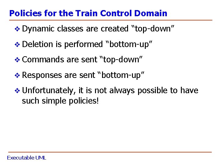 Policies for the Train Control Domain v Dynamic classes are created “top-down” v Deletion