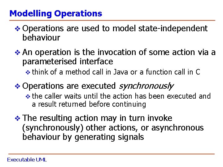 Modelling Operations v Operations are used to model state-independent behaviour v An operation is