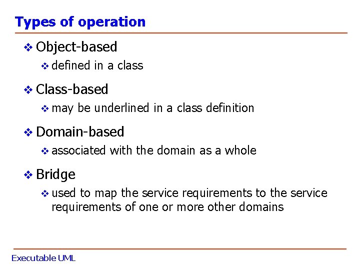 Types of operation v Object-based v defined in a class v Class-based v may