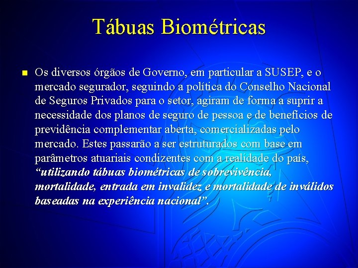 Tábuas Biométricas n Os diversos órgãos de Governo, em particular a SUSEP, e o