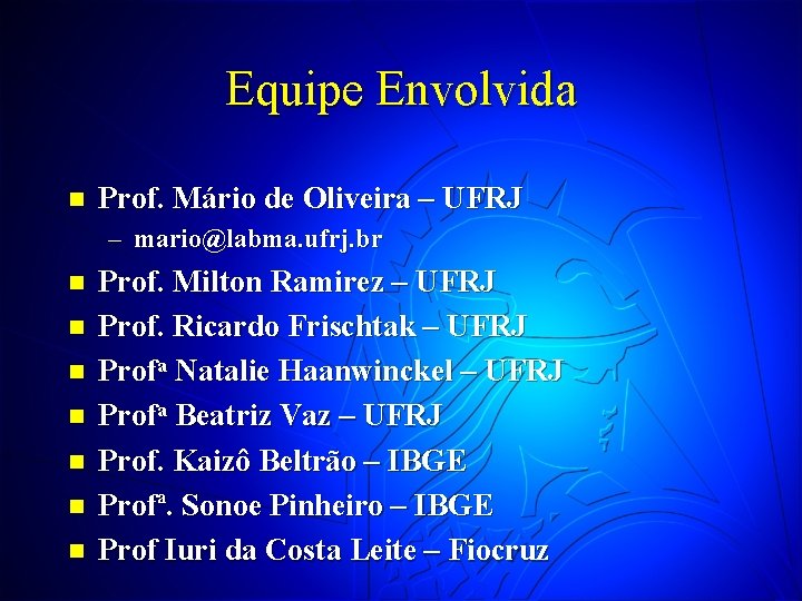 Equipe Envolvida n Prof. Mário de Oliveira – UFRJ – mario@labma. ufrj. br n