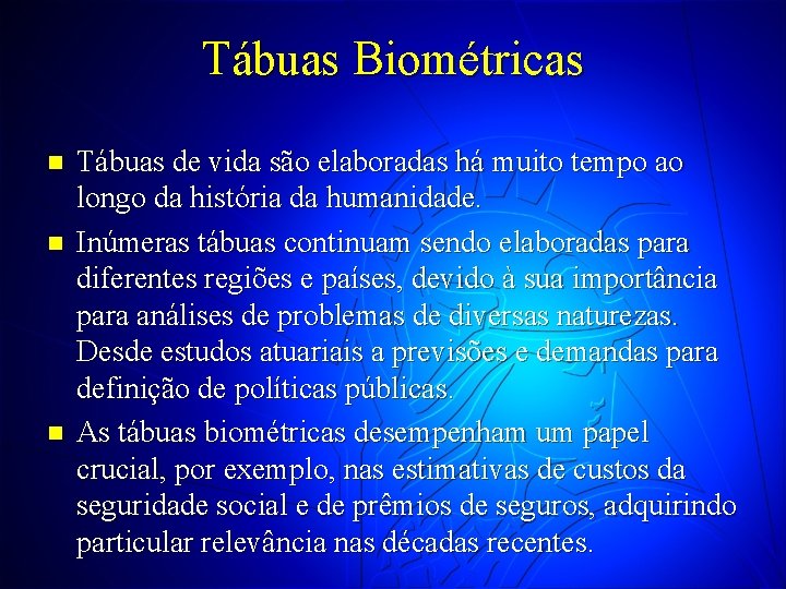 Tábuas Biométricas n n n Tábuas de vida são elaboradas há muito tempo ao