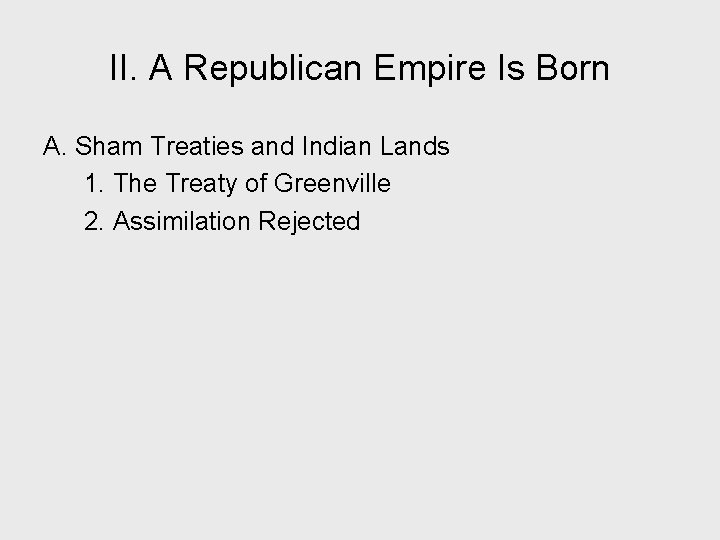 II. A Republican Empire Is Born A. Sham Treaties and Indian Lands 1. The