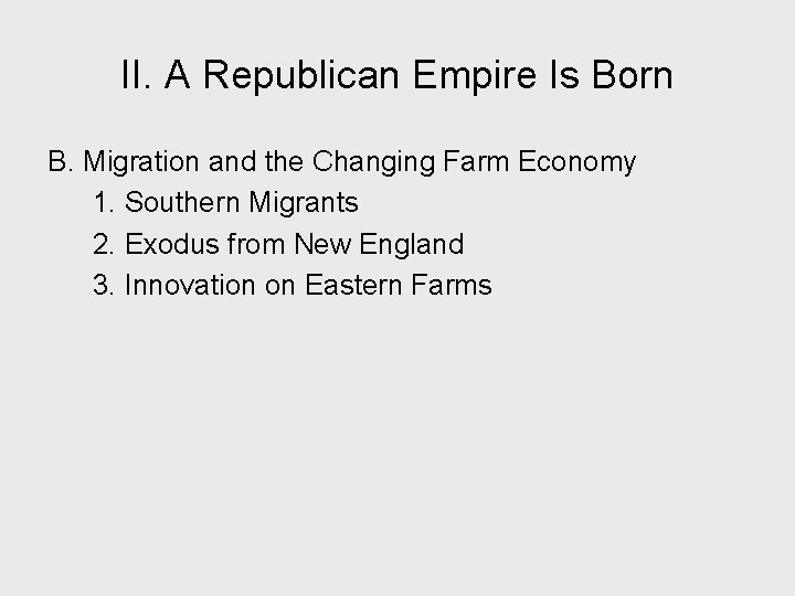 II. A Republican Empire Is Born B. Migration and the Changing Farm Economy 1.