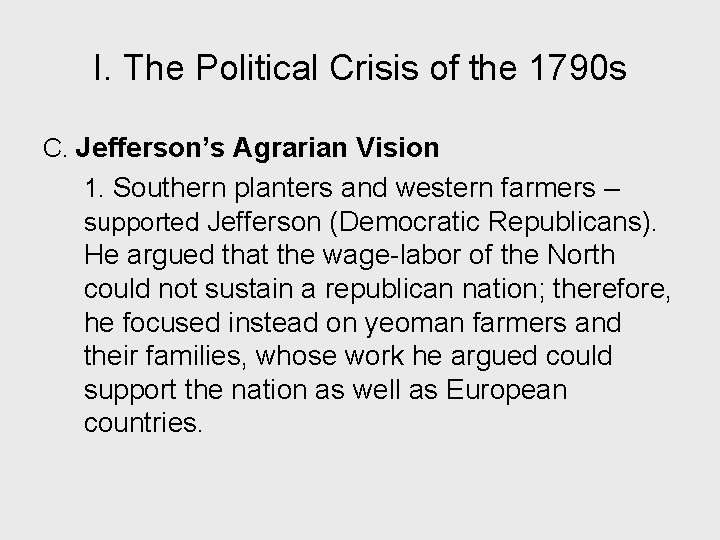 I. The Political Crisis of the 1790 s C. Jefferson’s Agrarian Vision 1. Southern