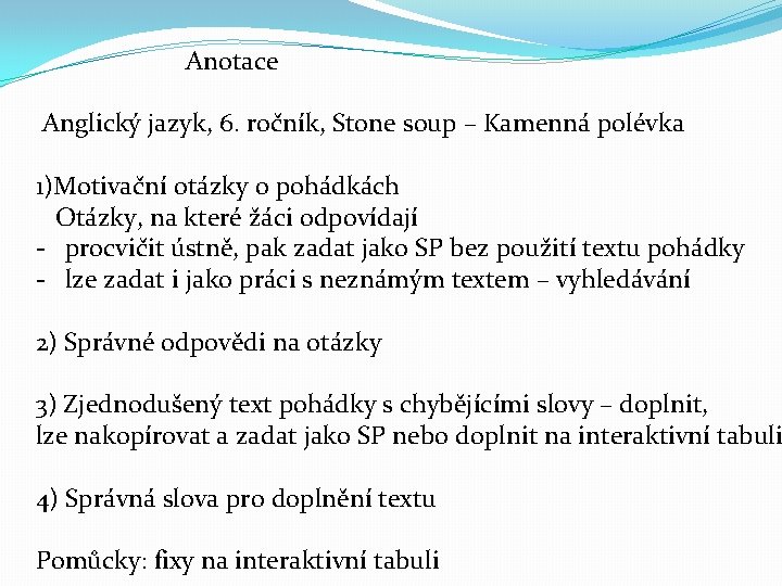 Anotace Anglický jazyk, 6. ročník, Stone soup – Kamenná polévka 1)Motivační otázky o pohádkách