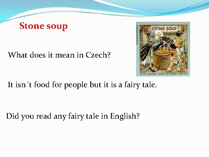 Stone soup What does it mean in Czech? It isn´t food for people but