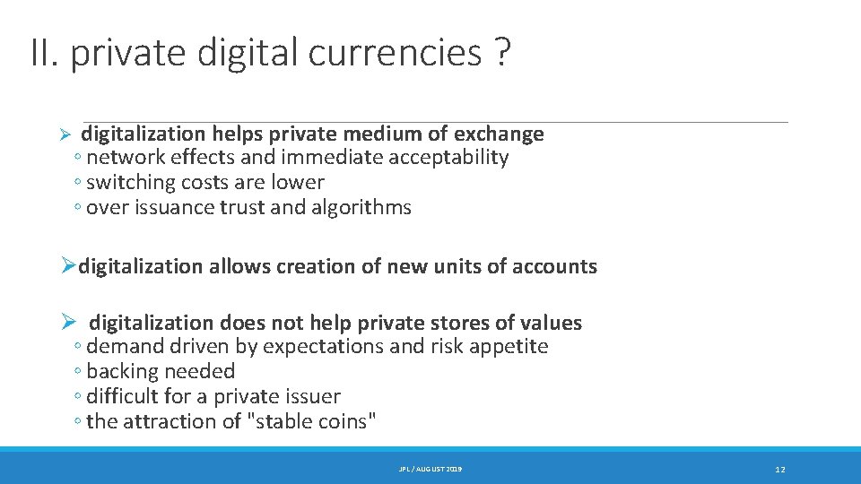 II. private digital currencies ? Ø digitalization helps private medium of exchange ◦ network