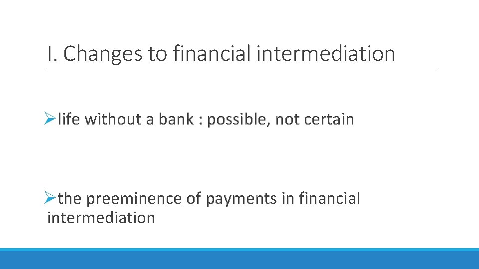 I. Changes to financial intermediation Ølife without a bank : possible, not certain Øthe