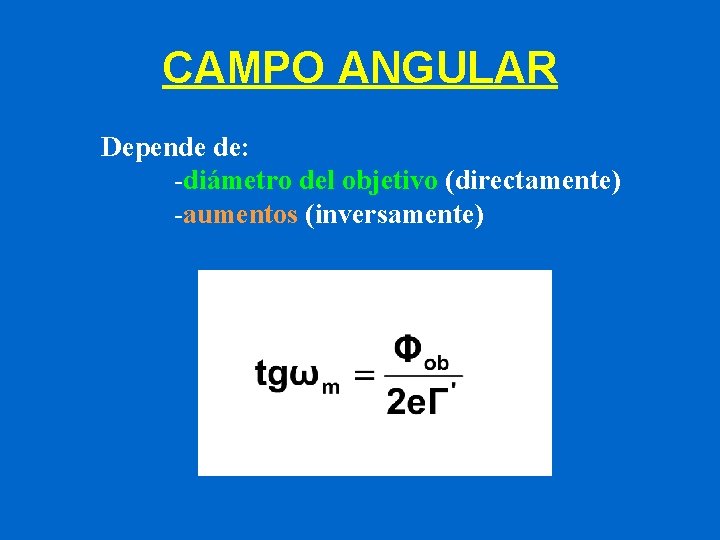 CAMPO ANGULAR Depende de: -diámetro del objetivo (directamente) -aumentos (inversamente) 