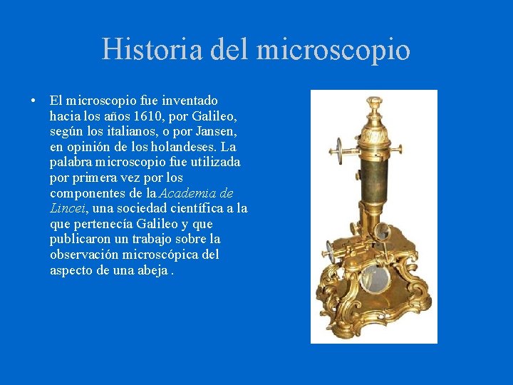 Historia del microscopio • El microscopio fue inventado hacia los años 1610, por Galileo,