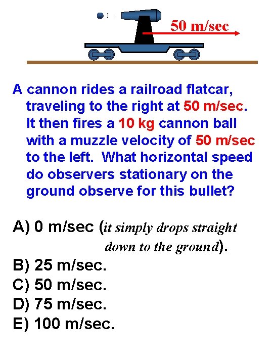 50 m/sec A cannon rides a railroad flatcar, traveling to the right at 50