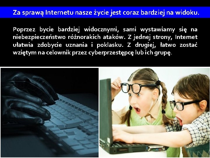 Za sprawą Internetu nasze życie jest coraz bardziej na widoku. Poprzez bycie bardziej widocznymi,