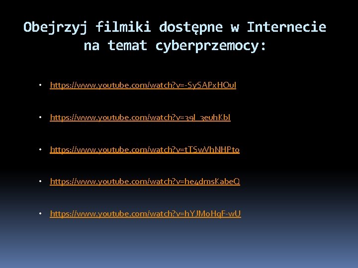 Obejrzyj filmiki dostępne w Internecie na temat cyberprzemocy: • https: //www. youtube. com/watch? v=
