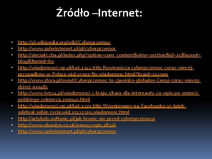 Źródło –Internet: • http: //pl. wikipedia. org/wiki/Cyberprzemoc • http: //www. saferinternet. pl/pl/cyberprzemoc • http: