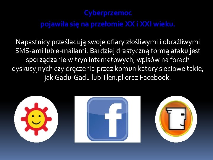 Cyberprzemoc pojawiła się na przełomie XX i XXI wieku. Napastnicy prześladują swoje ofiary złośliwymi