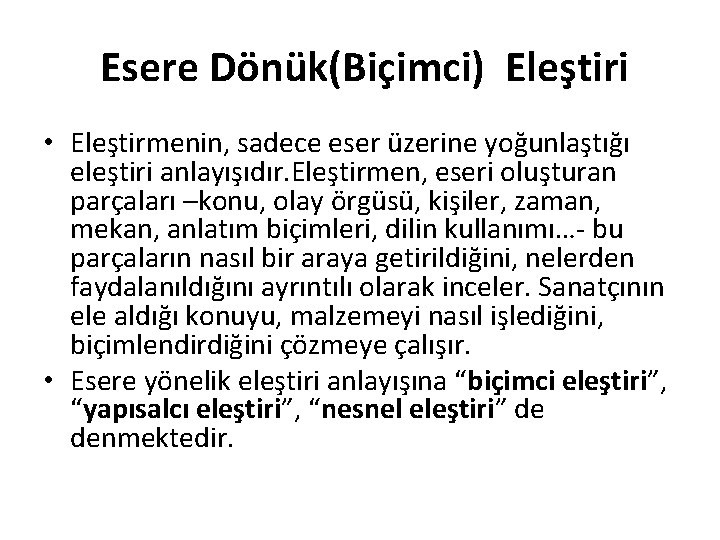  Esere Dönük(Biçimci) Eleştiri • Eleştirmenin, sadece eser üzerine yoğunlaştığı eleştiri anlayışıdır. Eleştirmen, eseri