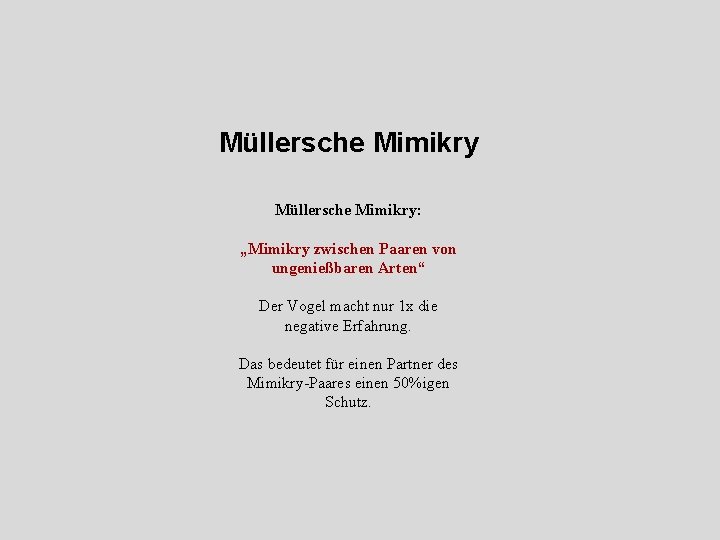 Müllersche Mimikry: „Mimikry zwischen Paaren von ungenießbaren Arten“ Der Vogel macht nur 1 x
