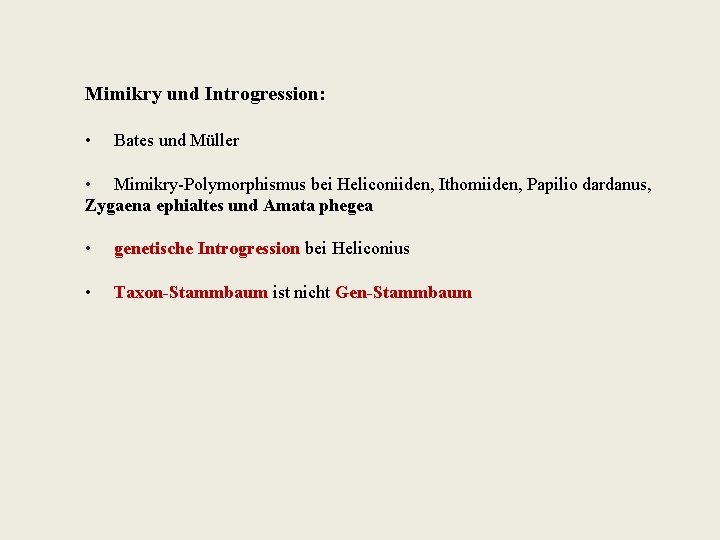 Mimikry und Introgression: • Bates und Müller • Mimikry-Polymorphismus bei Heliconiiden, Ithomiiden, Papilio dardanus,