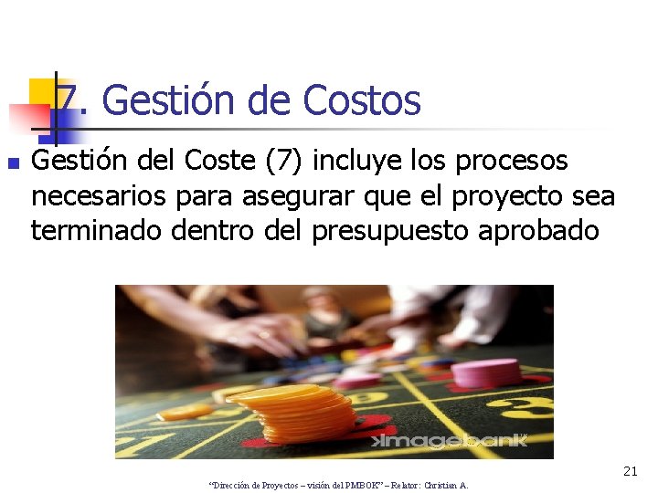 7. Gestión de Costos n Gestión del Coste (7) incluye los procesos necesarios para