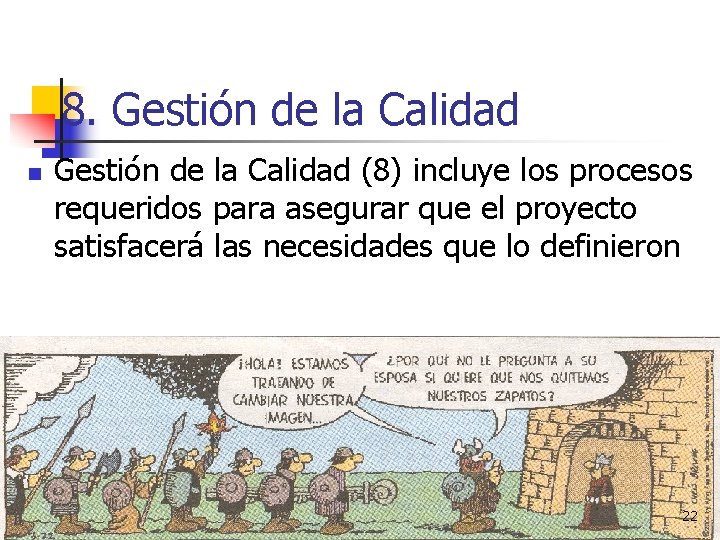 8. Gestión de la Calidad n Gestión de la Calidad (8) incluye los procesos