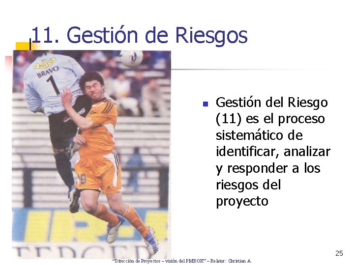 11. Gestión de Riesgos n Gestión del Riesgo (11) es el proceso sistemático de