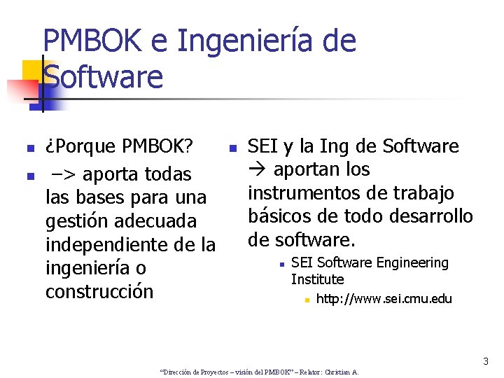 PMBOK e Ingeniería de Software n n ¿Porque PMBOK? –> aporta todas las bases