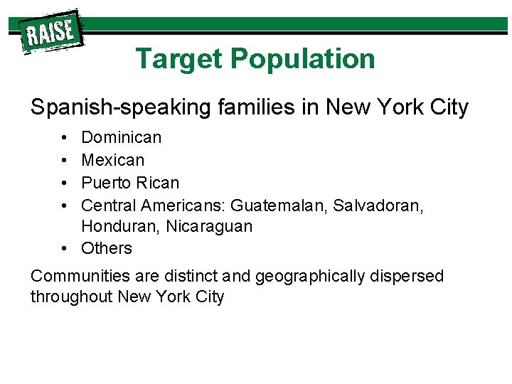 Target Population Spanish-speaking families in New York City • • Dominican Mexican Puerto Rican