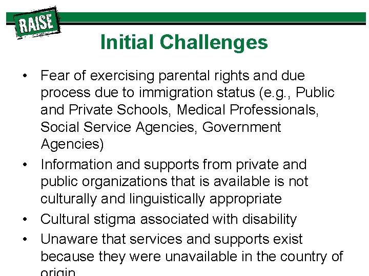 Initial Challenges • Fear of exercising parental rights and due process due to immigration
