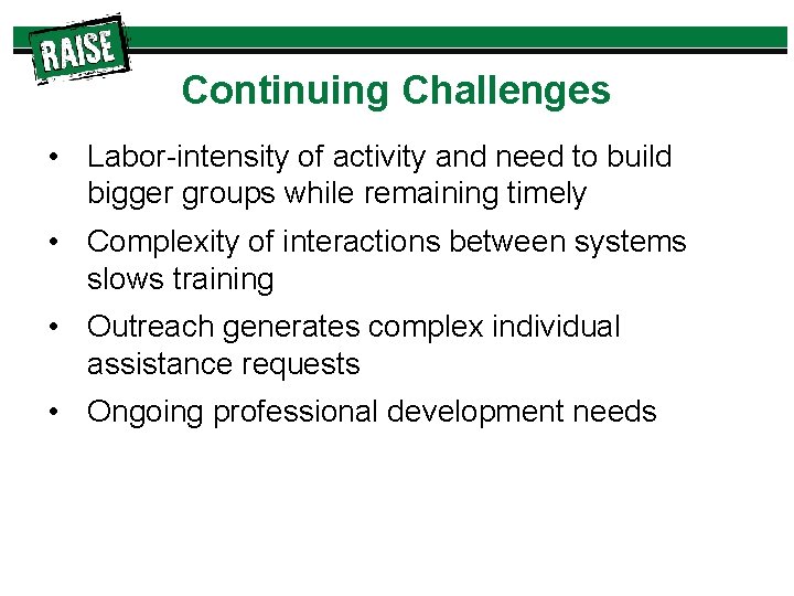 Continuing Challenges • Labor-intensity of activity and need to build bigger groups while remaining