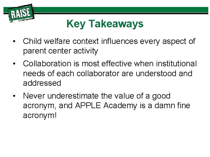 Key Takeaways • Child welfare context influences every aspect of parent center activity •