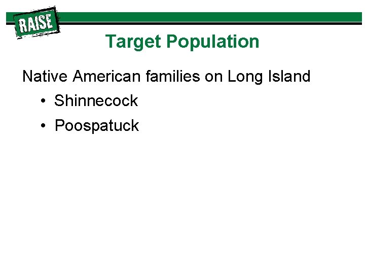 Target Population Native American families on Long Island • Shinnecock • Poospatuck 