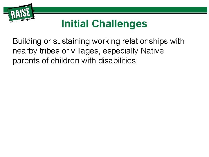 Initial Challenges Building or sustaining working relationships with nearby tribes or villages, especially Native