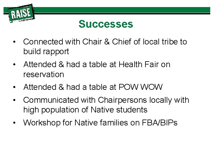 Successes • Connected with Chair & Chief of local tribe to build rapport •