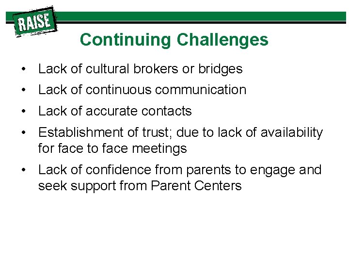 Continuing Challenges • Lack of cultural brokers or bridges • Lack of continuous communication
