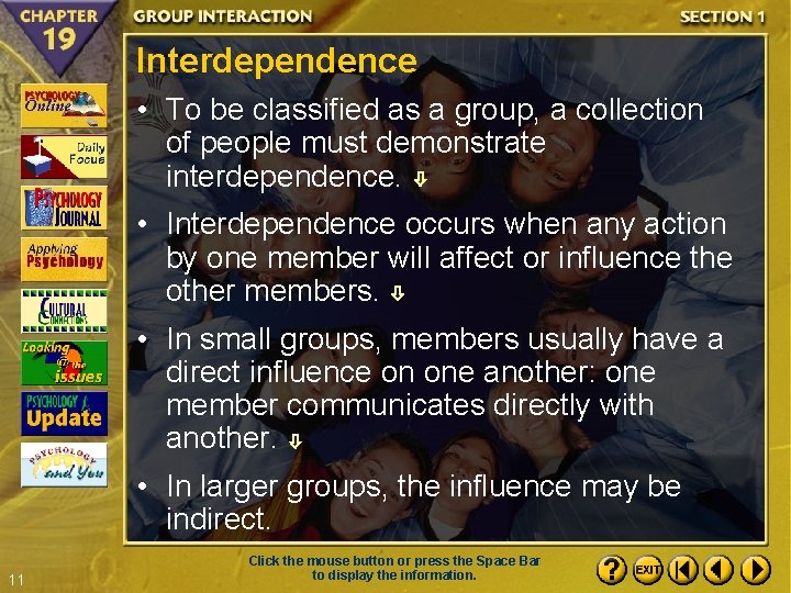 Interdependence • To be classified as a group, a collection of people must demonstrate