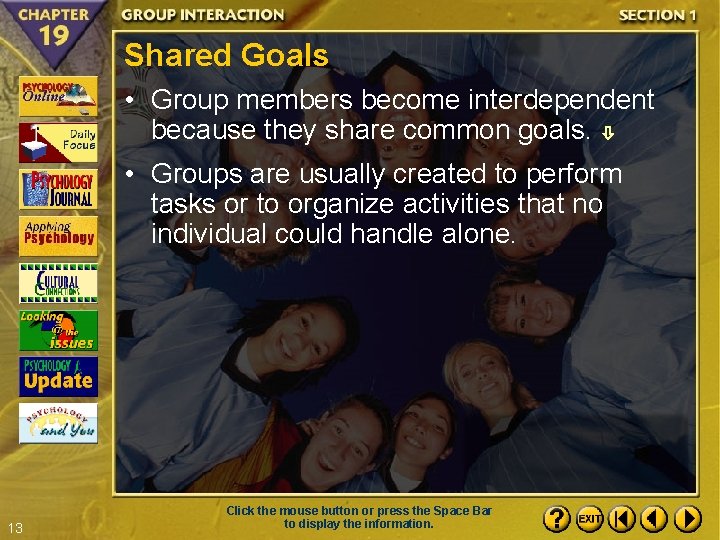 Shared Goals • Group members become interdependent because they share common goals. • Groups