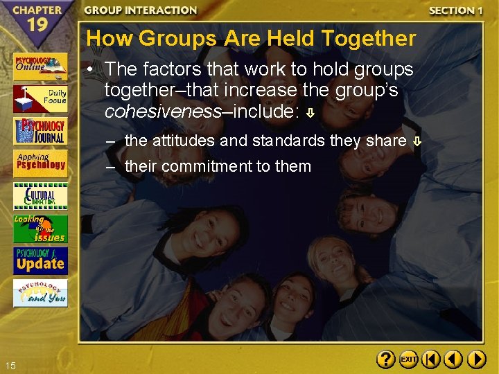 How Groups Are Held Together • The factors that work to hold groups together–that