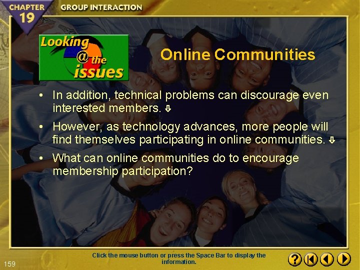 Online Communities • In addition, technical problems can discourage even interested members. • However,